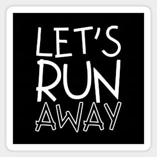 Let's run away Magnet